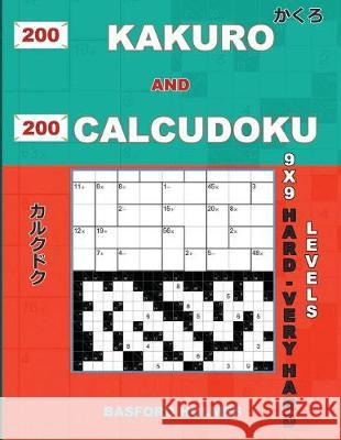 200 Kakuro and 200 Calcudoku 9x9 Hard - Very Hard Levels.: Kakuro 17x17 + 18x18 + 19x19+ 20x20 and Calcudoku a Heavy and Very Heavy Version of Sudoku Basford Holmes 9781090436368 Independently Published - książka