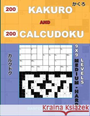 200 Kakuro and 200 Calcudoku 9x9 Medium - Hard Levels.: Kakuro 15x15 + 16x16 + 17x17 + 18x18 and Calcudoku a Medium and Heavy Version of Sudoku Puzzle Basford Holmes 9781090338686 Independently Published - książka