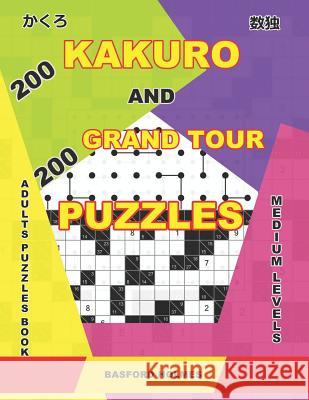200 Kakuro and 200 Grand Tour puzzles. Adults puzzles book. Medium levels.: Kakuro sudoku and logic puzzles book. Basford Holmes 9781095053966 Independently Published - książka