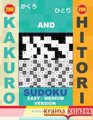 200 Kakuro and 200 Hitori Sudoku. Easy - Medium Version: 9x9 + 10x10 + 14x14 + 15x15 Kakuro Sudoku and 9x9 + 10x10 + 14x14 + 15x15 Hitori Sudoku Puzzl Basford Holmes 9781797911779 Independently Published - książka