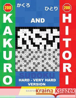 200 Kakuro and 200 Hitori Sudoku. Hard - Very Hard Version: 16x16+17x17+19x19+20x20 Kakuro Sudoku and 16x16+17x17+19x19+20x20 Hitori Sudoku Puzzles. H Basford Holmes 9781798028025 Independently Published - książka