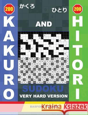 200 Kakuro and 200 Hitori Sudoku. Very Hard Version: 17x17 + 18x18 + 19x19 + 20x20 Kakuro Sudoku and 17x17 + 18x18 + 19x19 + 20x20 Hitori Sudoku Puzzl Basford Holmes 9781797727851 Independently Published - książka