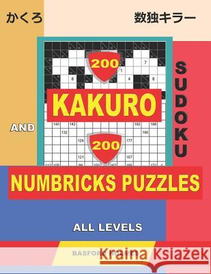 200 Kakuro sudoku and 200 Numbricks puzzles all levels.: Kakuro 9x9 + 10x10 + 12x12 + 15x15 and Numbricks easy - expert puzzles. Basford Holmes 9781098885991 Independently Published - książka