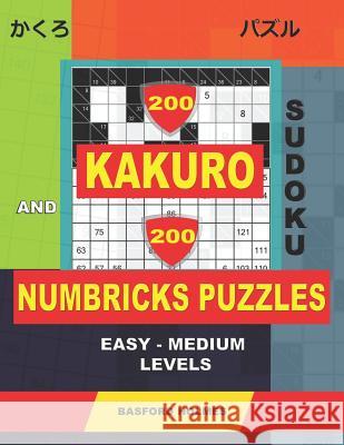 200 Kakuro sudoku and 200 Numbricks puzzles easy - medium levels.: Kakuro 6x6 + 7x7 + 10x10 + 11x11 and Numbricks easy -medium puzzles. Basford Holmes 9781070210315 Independently Published - książka