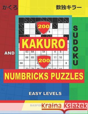 200 Kakuro sudoku and 200 Numbricks puzzles easy levels.: Kakuro 6x6 + 7x7 + 8x8 + 9x9 and Numbricks easy puzzles. Basford Holmes 9781099000768 Independently Published - książka