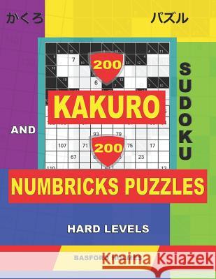 200 Kakuro sudoku and 200 Numbricks puzzles hard levels.: Kakuro 10x10 + 11x11 + 12x12 + 13x13 and Numbricks hard puzzles. Basford Holmes 9781099555367 Independently Published - książka