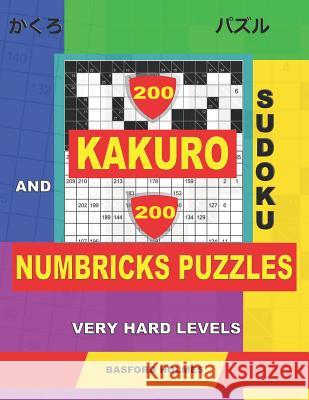 200 Kakuro sudoku and 200 Numbricks puzzles very hard levels.: Kakuro 12x12 + 13x13 + 14x14 + 15x15 and Numbricks extreme puzzles. Basford Holmes 9781099625602 Independently Published - książka