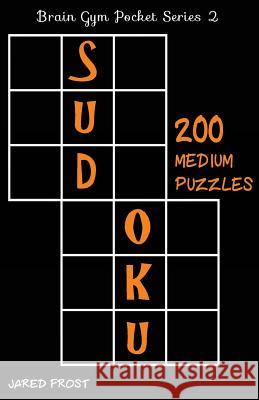 200 Medium Sudoku Puzzles: Brain Gym Pocket Series Book Jared Frost 9781535101752 Createspace Independent Publishing Platform - książka