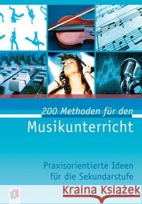 200 Methoden für den Musikunterricht : Praxisorientierte Ideen für die Sekundarstufe. 5.-10. Klasse Buschendorff, Florian   9783834606396 Verlag an der Ruhr - książka