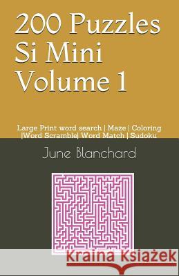 200 Puzzles Si Mini Volume 1: Large Print word search Maze Coloring Word Scramble Word Match Sudoku Blanchard, June 9781075223150 Independently Published - książka