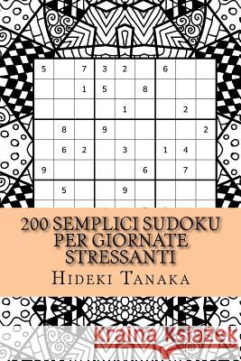 200 Semplici Sudoku per Giornate Stressanti: Tomo 1 Mannara, Alessandro 9781540696885 Createspace Independent Publishing Platform - książka