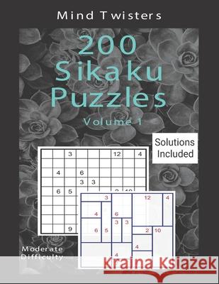 200 Sikaku Puzzles - Mind Twisters - Moderate Difficulty - Solutions Included - Volume 1 Kamala Laksh 9781686094842 Independently Published - książka