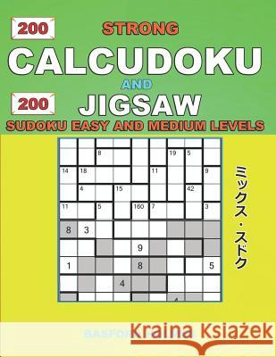 200 Strong Calcudoku and 200 Jigsaw Sudoku. Easy and medium levels.: 9x9 Calcudoku complicated version novice - amateur levels + 9x9 Jigsaw Even - Odd Holmes, Basford 9781792062735 Independently Published - książka