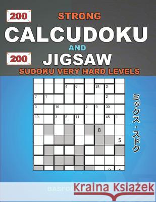 200 Strong Calcudoku and 200 Jigsaw Sudoku very hard levels.: 9x9 Calcudoku complicated version very hard levels + 9x9 Jigsaw Even - Odd puzzles X dia Holmes, Basford 9781791987312 Independently Published - książka