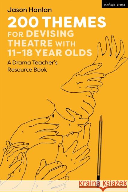 200 Themes for Devising Theatre with 11-18 Year Olds Jason (Colegio Las Candelas, Argentina) Hanlan 9781350279636 Bloomsbury Publishing PLC - książka