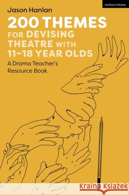 200 Themes for Devising Theatre with 11-18 Year Olds Jason (Colegio Las Candelas, Argentina) Hanlan 9781350279643 Bloomsbury Publishing PLC - książka