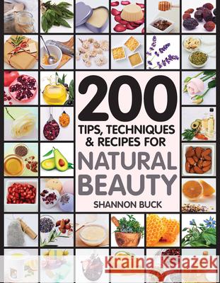 200 Tips, Techniques, and Recipes for Natural Beauty Fair Winds Press 9781592336548 Fair Winds Press (MA) - książka