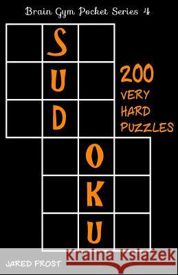 200 Very Hard Sudoku Puzzles: Brain Gym Pocket Series Book Jared Frost 9781535101905 Createspace Independent Publishing Platform - książka