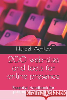 200 Web-Sites and Tools for Online Presence: Essential Handbook for Promotion and Growth Nurbek Achilov 9781090197801 Independently Published - książka