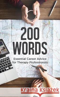 200 Words: Essential Career Advice for Therapy Professionals Career Tree Network 9781979412513 Createspace Independent Publishing Platform - książka