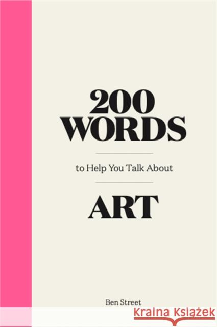 200 Words to Help You Talk About Art Ben Street 9781786276933 Orion Publishing Co - książka