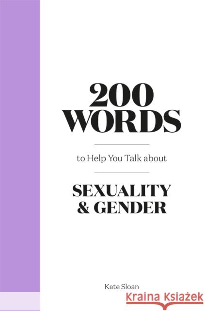 200 Words to Help You Talk about Sexuality & Gender Sloan, Kate 9780857829504 Laurence King - książka