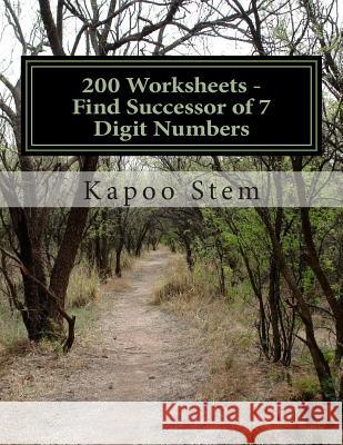 200 Worksheets - Find Successor of 7 Digit Numbers: Math Practice Workbook Kapoo Stem 9781512087772 Createspace - książka
