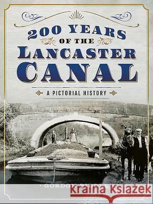 200 Years of the Lancaster Canal: An Illustrated History Gordon Biddle 9781526704344 Pen & Sword Books - książka