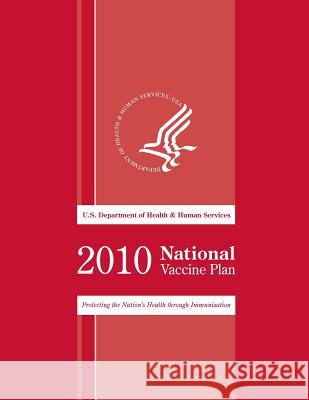 2010 National Vaccine Plan: Protecting the National's Health though Immunization Human Services, U. S. Department of Heal 9781499664812 Createspace - książka