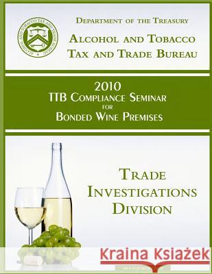 2010 TTB Compliance Seminar for Bonded Wine Premises Department of the Treasury 9781502846204 Createspace - książka