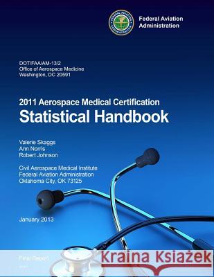 2011 Aerospace Medical Certification Statistical Handbook Federal Aviation Administration 9781494267902 Createspace - książka