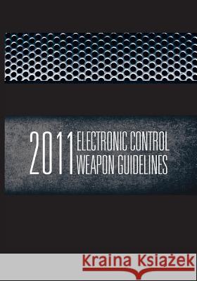 2011 Electronic Control Weapons Guidelines U. S. Department of Justice Office of Community O Policin 9781477675755 Createspace - książka