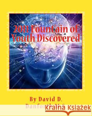 2011 Fount'ain of Youth Discovered MR David D. Danfort 9781456553890 Createspace - książka