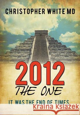 2012 - The One: It Was the End of Times White, Christopher 9781452073576 Authorhouse - książka