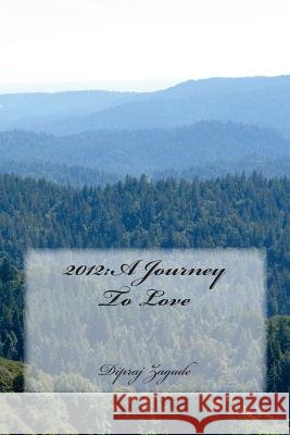 2012: A Journey To Love Zagade, Dipraj 9781502765284 Createspace - książka