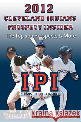 2012 Cleveland Indians Prospect Insider: Top 100 Prospects & More Tony Lastoria 9781469936154 Createspace - książka