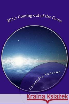 2012: Coming out of the Coma: Two Channeled Works from Extraterrestrial Beings Vanzant, Cassandra 9781466416086 Createspace - książka