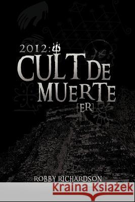 2012: Cult de Muerte (Er) Richardson, Robby 9781466971875 Trafford Publishing - książka