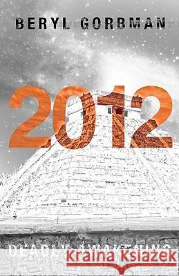 2012: Deadly Awakening: End of the World? Beryl Gorbman 9781453781647 Createspace - książka