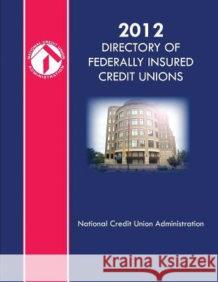 2012 Directory of Federally Insured Credit Unions National Credit Union Administration 9781986316248 Createspace Independent Publishing Platform - książka