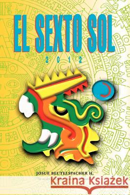 2012: El Sexto Sol Huizar, Josue Beutelspacher 9781463338596 Palibrio - książka