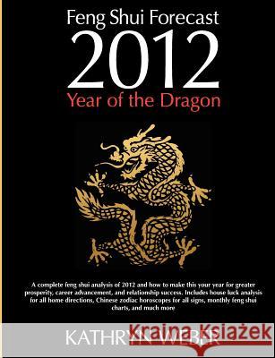 2012 Feng Shui Forecast: Year of the Dragon Kathryn Weber 9781468098488 Createspace - książka