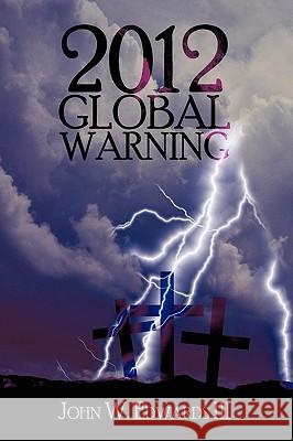 2012 Global Warning W. Edwards III Joh 9781450211604 iUniverse - książka