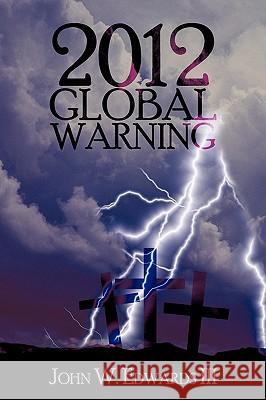 2012 Global Warning W. Edwards III Joh 9781450211611 iUniverse - książka
