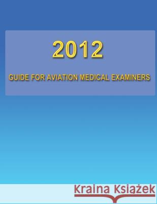 2012 Guide for Aviation Medical Examiners U. S. Federa 9781482779974 Createspace - książka