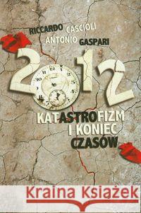 2012. Katastrofizm i koniec czasów Cascioli Riccardo Gaspari Antonio 9788374223713 Św. Stanisława BM - książka