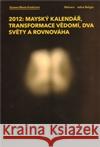 2012: Mayský kalendář, transformace  vědomí, dva světy a rovnováha Zuzana Marie Kostićová 9788087580059 Malvern