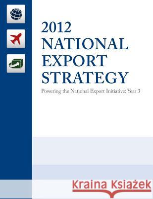 2012 National Export Strategy: Powering the National Export Initiative United States Trade Promotion Coordinati 9781500578374 Createspace - książka