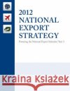 2012 National Export Strategy: Powering the National Export Initiative United States Trade Promotion Coordinati 9781500578374 Createspace