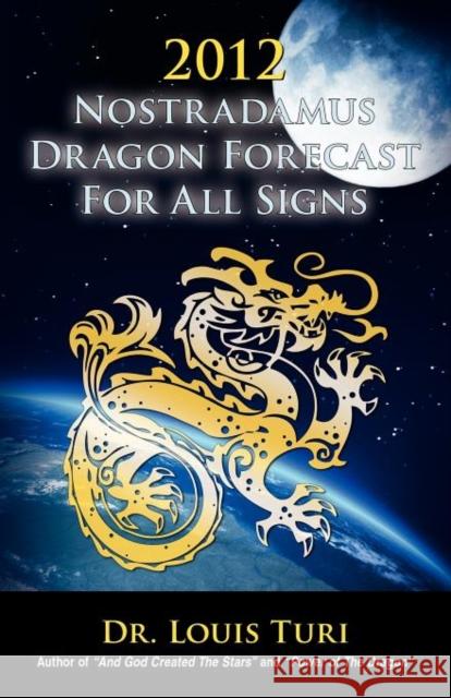 2012 Nostradamus Dragon Forecast For All Signs Louis Turi 9781257004300 Lulu.com - książka